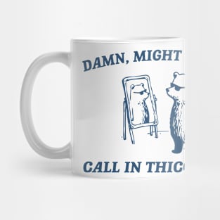 Damn Might Have To Call In Thicc Today Mug